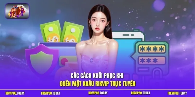 Các cách khôi phục khi quên mật khẩu Rikvip trực tuyến