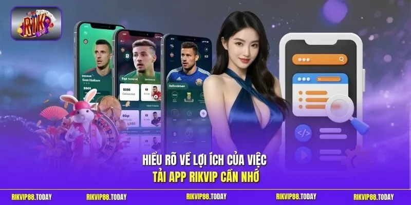 Tải App Rikvip - Hướng Dẫn Cài Đặt Nhanh Và An Toàn 2026 2 Sunwin Hiểu rõ về lợi ích của việc tải app Rikvip cần nhớ