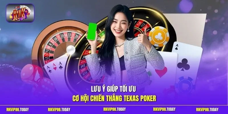 Lưu ý giúp tối ưu cơ hội chiến thắng Texas Poker