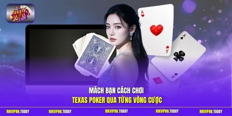 Mách bạn cách chơi Texas Poker qua từng vòng cược
