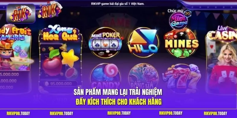 Sản phẩm mang lại trải nghiệm đầy kích thích cho khách hàng 
