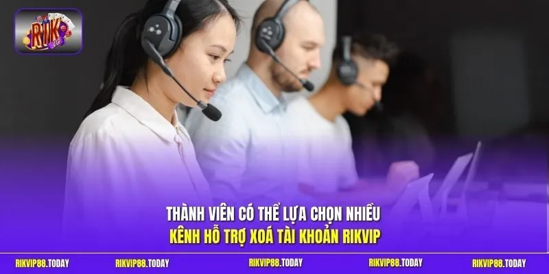Thành viên có thể lựa chọn nhiều kênh hỗ trợ xoá tài khoản Rikvip