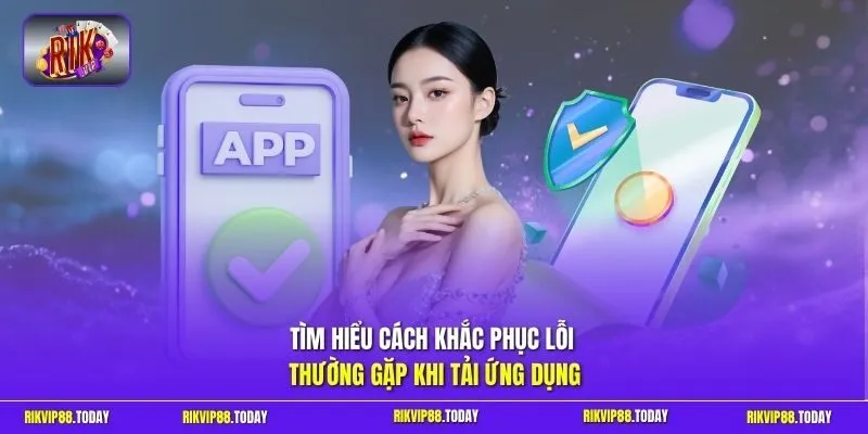 Tải App Rikvip - Hướng Dẫn Cài Đặt Nhanh Và An Toàn 2026 4 Sunwin Tìm hiểu cách khắc phục lỗi thường gặp khi tải ứng dụng