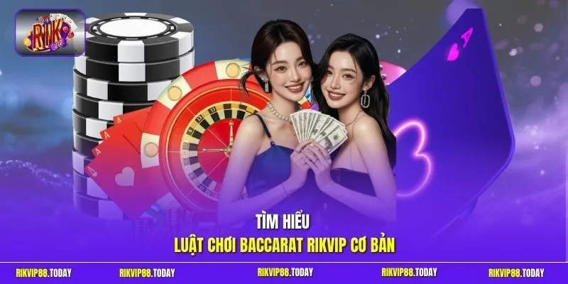Baccarat Rikvip | Luật Chơi Đơn Giản, Thắng Lớn Từng Phiên 2 Sunwin Tìm hiểu luật chơi Baccarat Rikvip cơ bản
